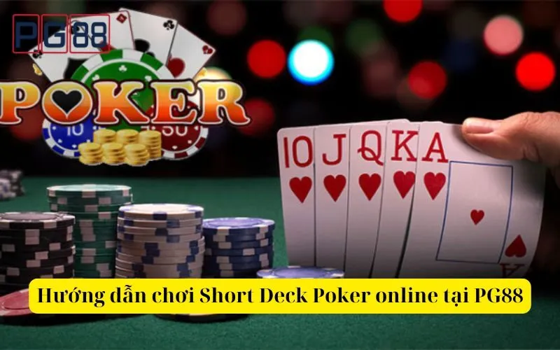 Hướng dẫn chơi Short Deck Poker online tại PG88