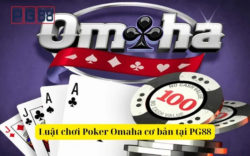 Luật chơi Poker Omaha cơ bản tại PG88