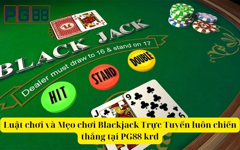 Luật chơi và Mẹo chơi Blackjack Trực Tuyến luôn chiến thắng tại PG88 krd