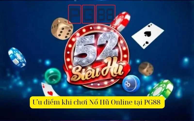 Ưu điểm khi chơi Nổ Hũ Online tại PG88 